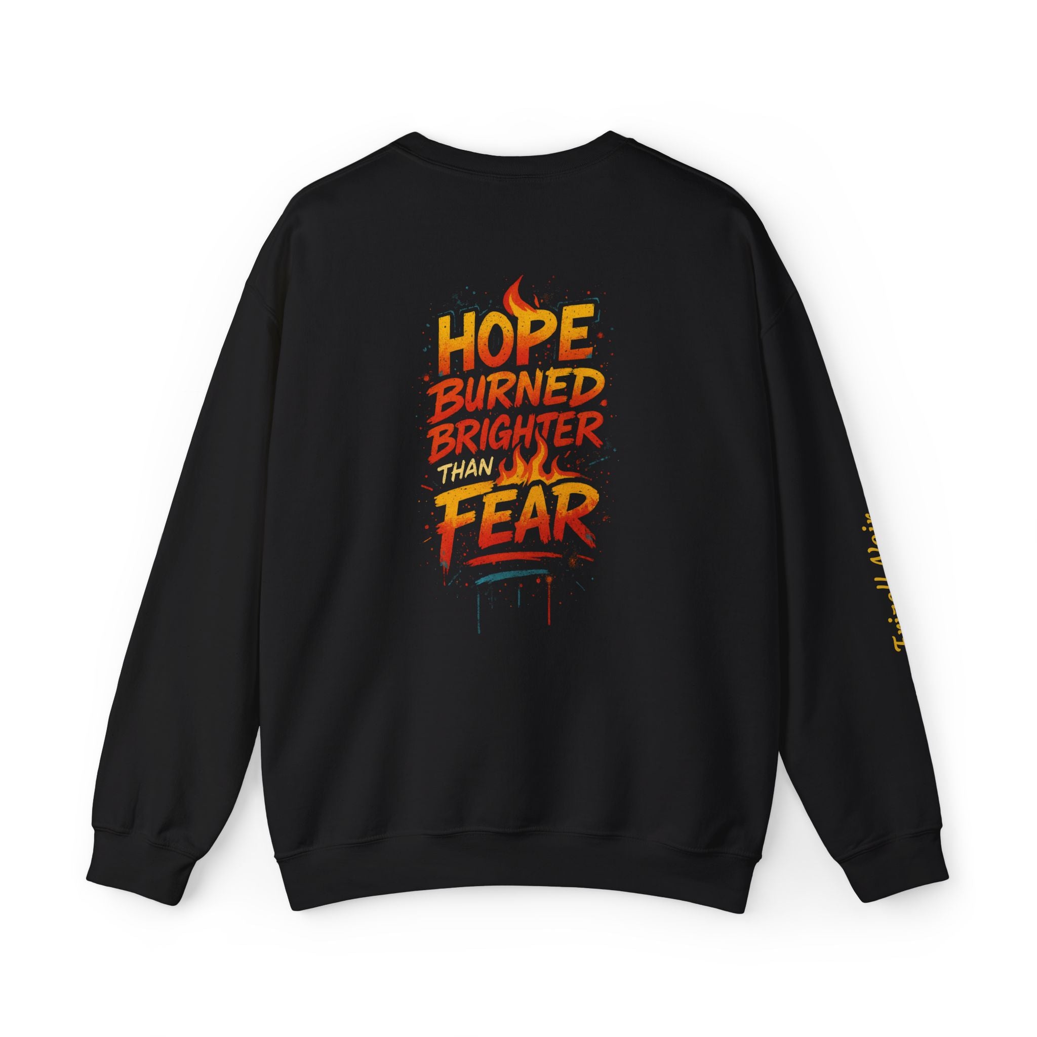 Hope Burned Brighter Than Fear Sweatshirt | Inspirational Typography Back Print