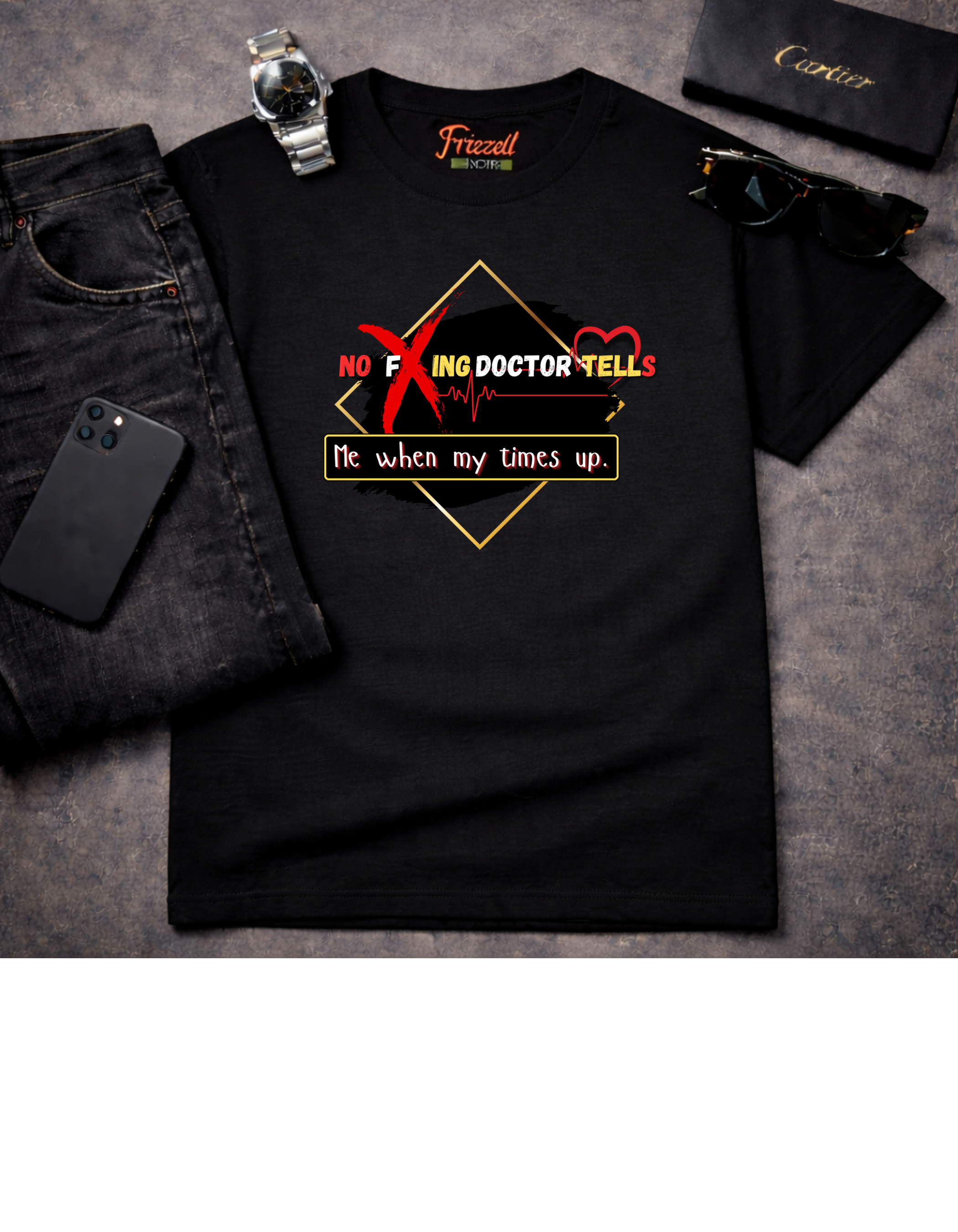 “No F*** Doctor, Tells Me When My Times Up” T-shirt