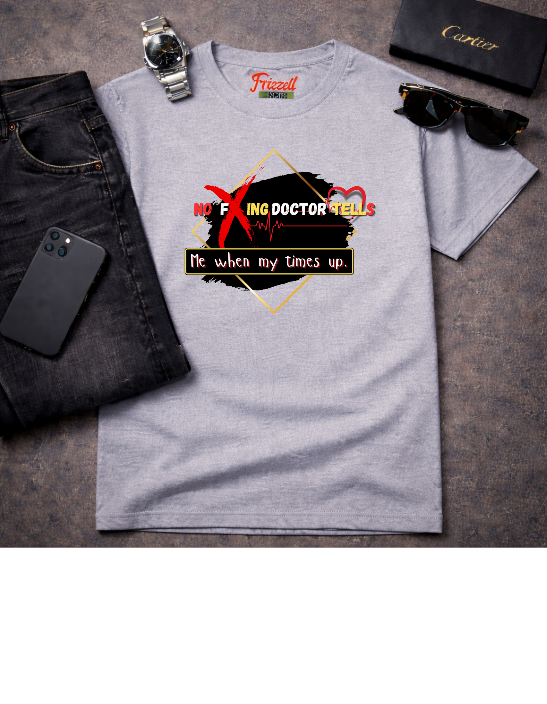 “No F*** Doctor, Tells Me When My Times Up” T-shirt