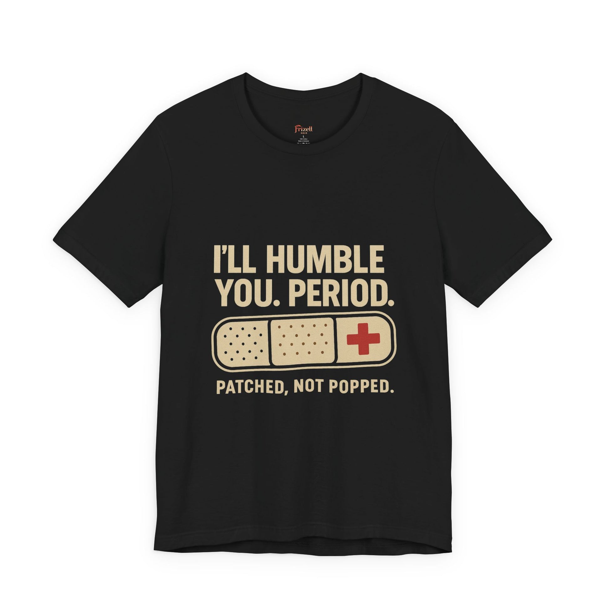 I'll Humble You. Period. bandage graphic Tee | Funny Medical Nursing T-Shirt
