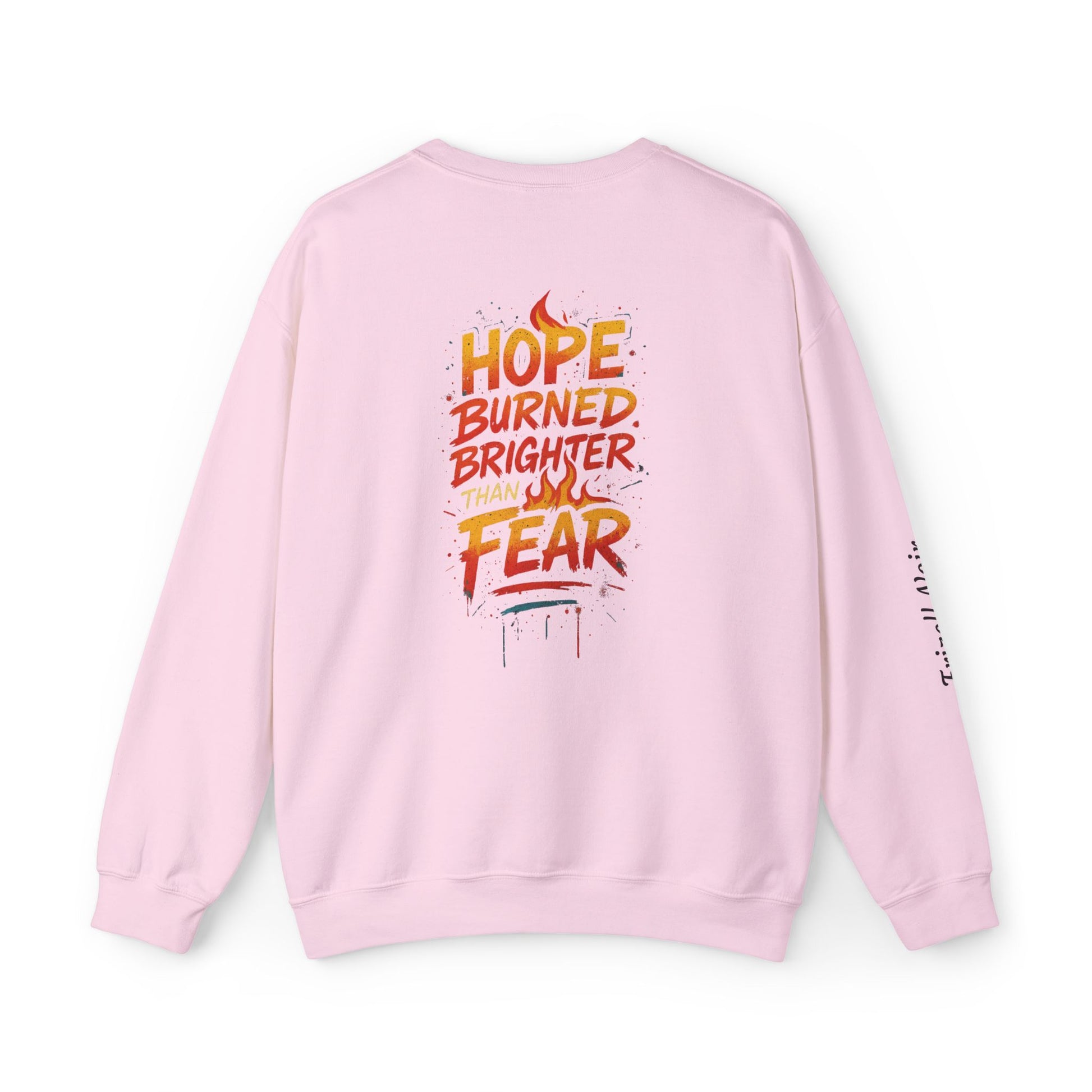 Hope Burned Brighter Than Fear Sweatshirt | Inspirational Typography Back Print