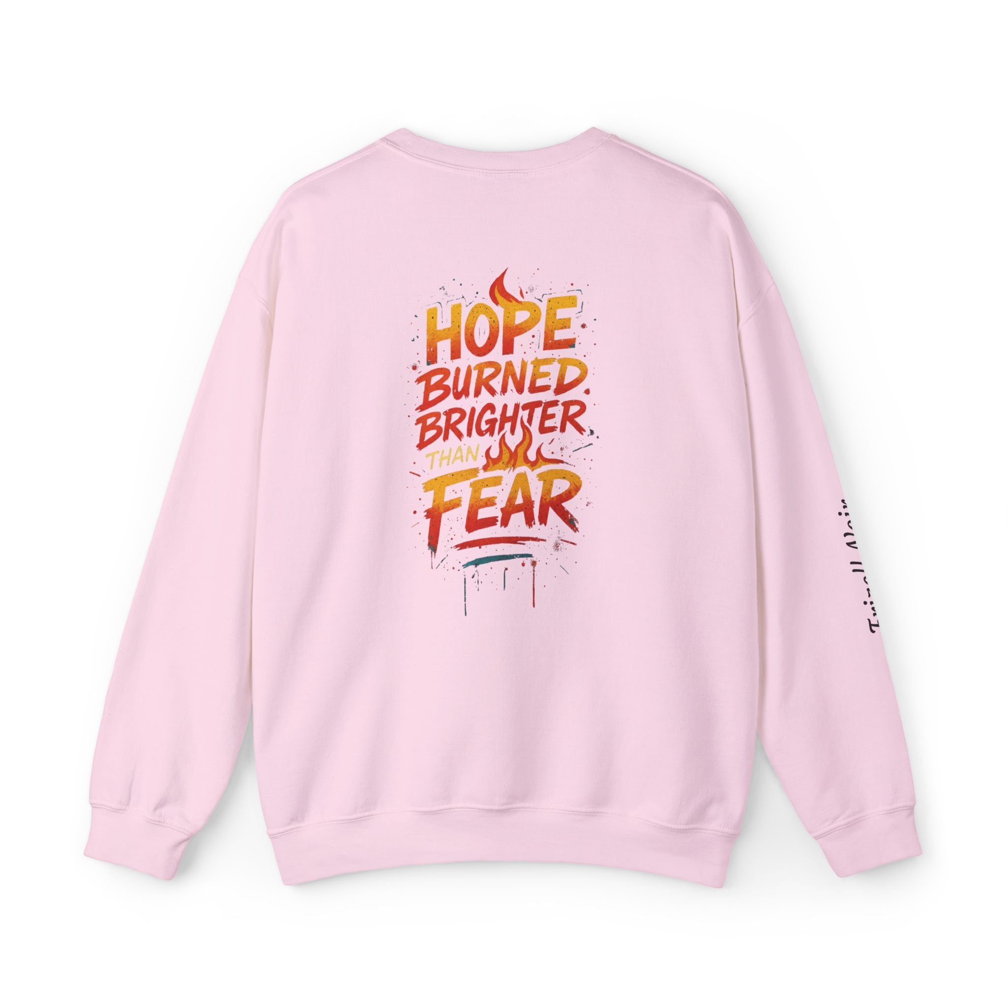 Hope Burned Brighter Than Fear Sweatshirt | Inspirational Typography Back Print