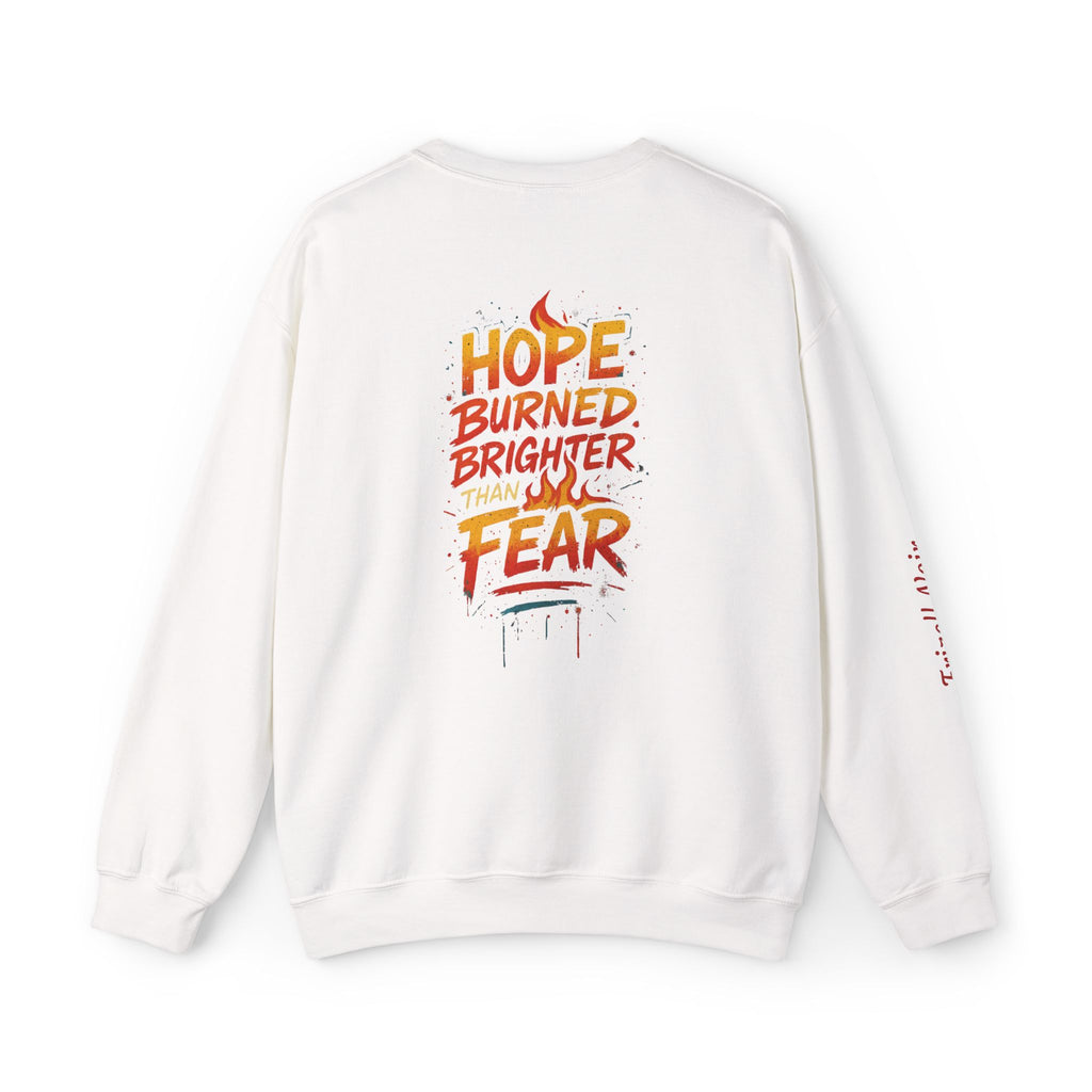 Hope Burned Brighter Than Fear Sweatshirt | Inspirational Typography Back Print