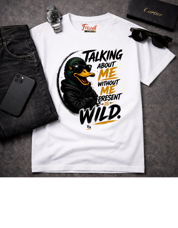 Frizell Noir Talking About Me Without Me Present Is Wild white Tee – Humorous duck graphic streetwear design